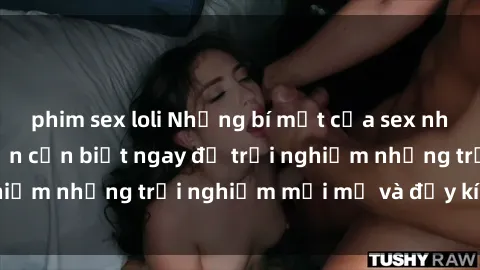 phim sex loli Những bí mật của sex nhóm không che mà bạn cần biết ngay để trải nghiệm những trải nghiệm mới mẻ và đầy kích thích.